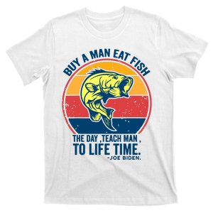 Buy A Man Eat Fish The Day Teach Man To Life Time Joe Biden T-Shirt