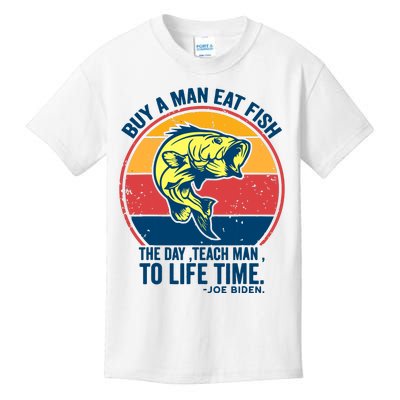 Buy A Man Eat Fish The Day Teach Man To Life Time Joe Biden Kids T-Shirt