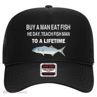 Buy A Man Eat Fish He Day Teach Fish Man To A Lifetime High Crown Mesh Back Trucker Hat