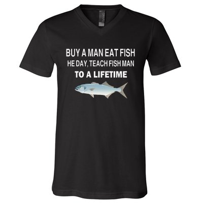 Buy A Man Eat Fish He Day Teach Fish Man To A Lifetime V-Neck T-Shirt