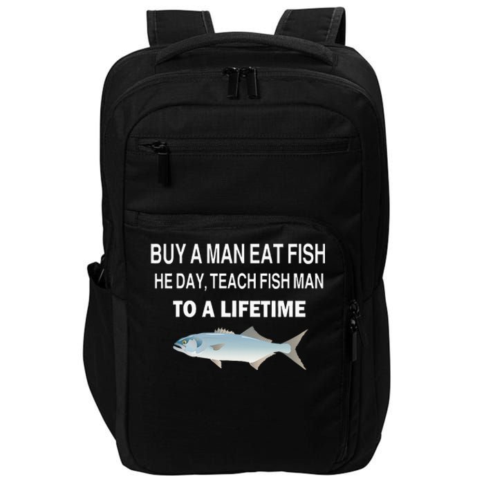 Buy A Man Eat Fish He Day Teach Fish Man To A Lifetime Impact Tech Backpack