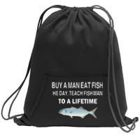 Buy A Man Eat Fish He Day Teach Fish Man To A Lifetime Sweatshirt Cinch Pack Bag