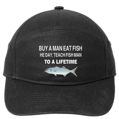 Buy A Man Eat Fish He Day Teach Fish Man To A Lifetime 7-Panel Snapback Hat