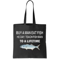 Buy A Man Eat Fish He Day Teach Fish Man To A Lifetime Tote Bag