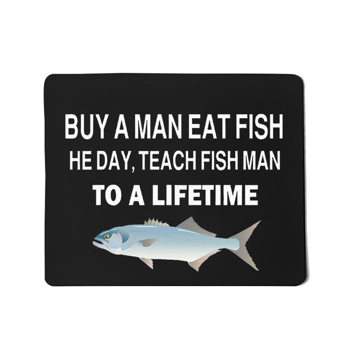 Buy A Man Eat Fish He Day Teach Fish Man To A Lifetime Mousepad