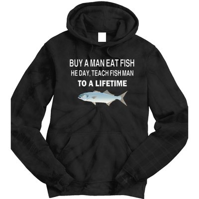 Buy A Man Eat Fish He Day Teach Fish Man To A Lifetime Tie Dye Hoodie