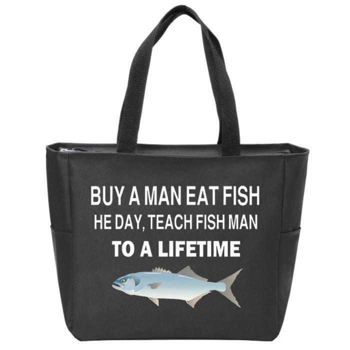 Buy A Man Eat Fish He Day Teach Fish Man To A Lifetime Zip Tote Bag