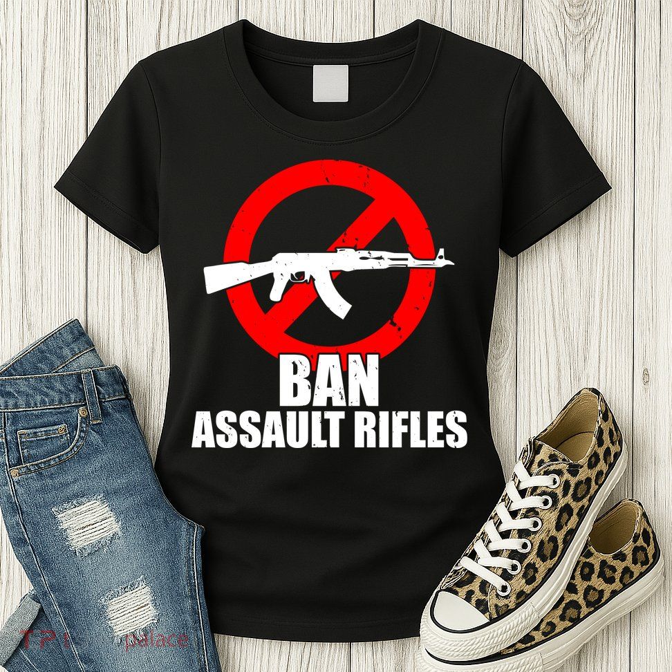 Ban Assault Rifles Gun Control Womens T-Shirt
