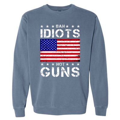 Ban Idiots Not Guns Garment-Dyed Sweatshirt