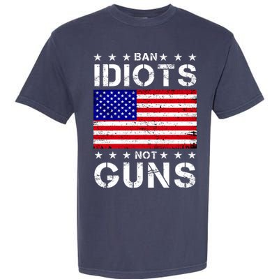 Ban Idiots Not Guns Garment-Dyed Heavyweight T-Shirt