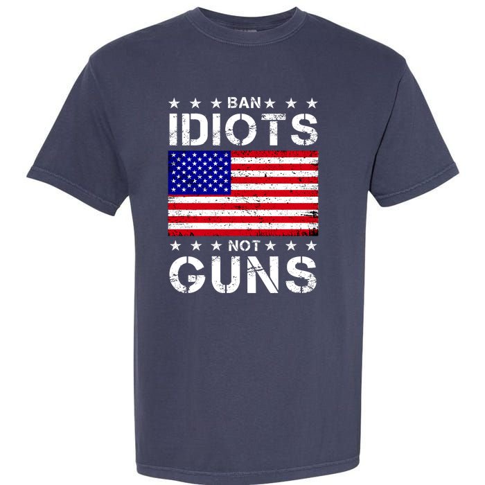 Ban Idiots Not Guns Garment-Dyed Heavyweight T-Shirt