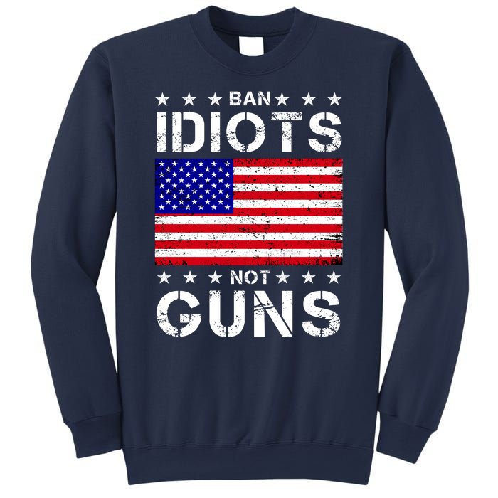 Ban Idiots Not Guns Sweatshirt