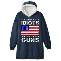 Ban Idiots Not Guns Hooded Wearable Blanket