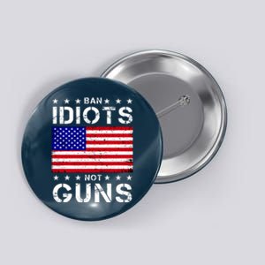 Ban Idiots Not Guns Button