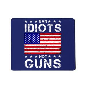 Ban Idiots Not Guns Mousepad