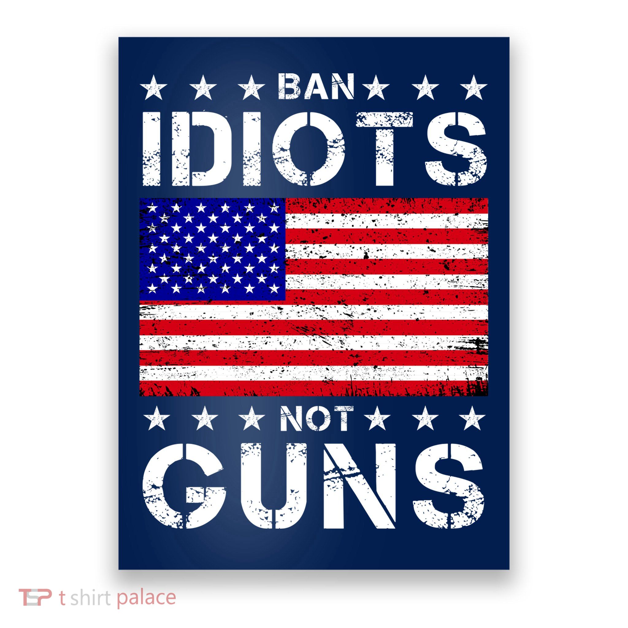 Ban Idiots Not Guns Poster