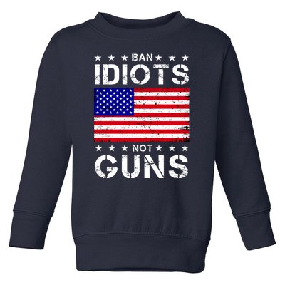 Ban Idiots Not Guns Toddler Sweatshirt