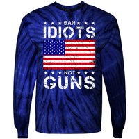 Ban Idiots Not Guns Tie-Dye Long Sleeve Shirt