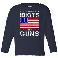 Ban Idiots Not Guns Toddler Long Sleeve Shirt