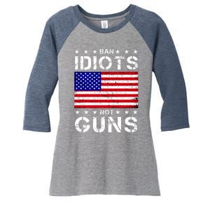 Ban Idiots Not Guns Women's Tri-Blend 3/4-Sleeve Raglan Shirt