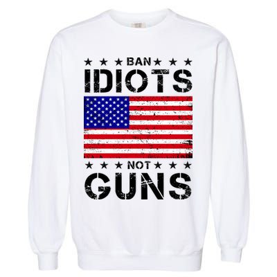 Ban Idiots Not Guns Garment-Dyed Sweatshirt