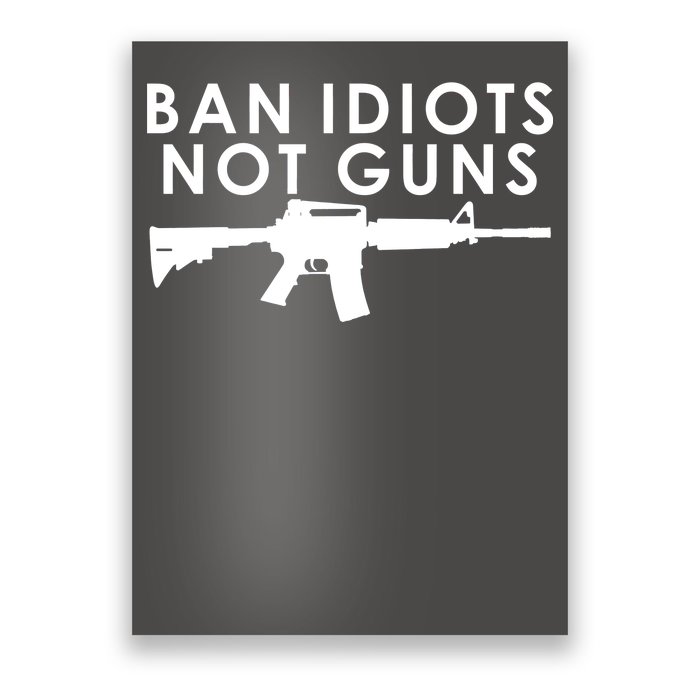 Ban Idiots Not Guns Gun Rights Logo Poster