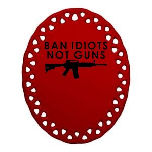 Ban Idiots Not Guns Gun Rights Logo Ceramic Oval Ornament