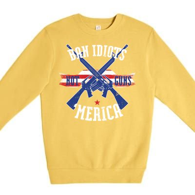 Ban Idiots Not Guns Merica Premium Crewneck Sweatshirt