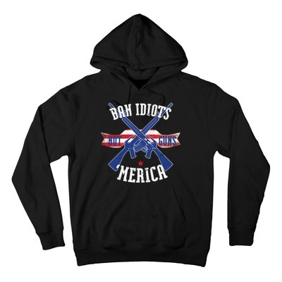 Ban Idiots Not Guns Merica Hoodie