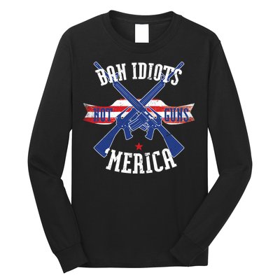 Ban Idiots Not Guns Merica Long Sleeve Shirt