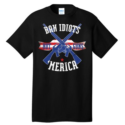 Ban Idiots Not Guns Merica Tall T-Shirt