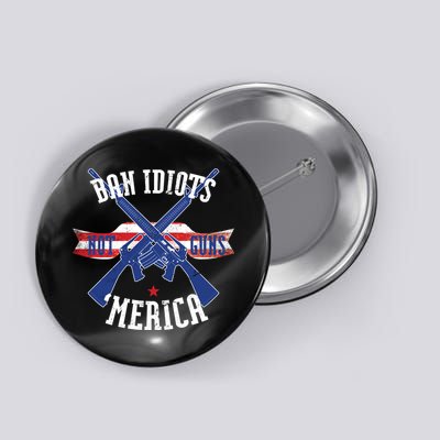 Ban Idiots Not Guns Merica Button