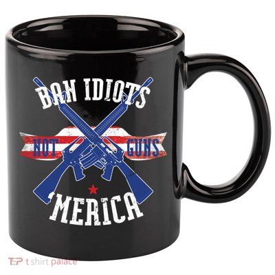 Ban Idiots Not Guns Merica 11oz C Handle Ceramic Mug
