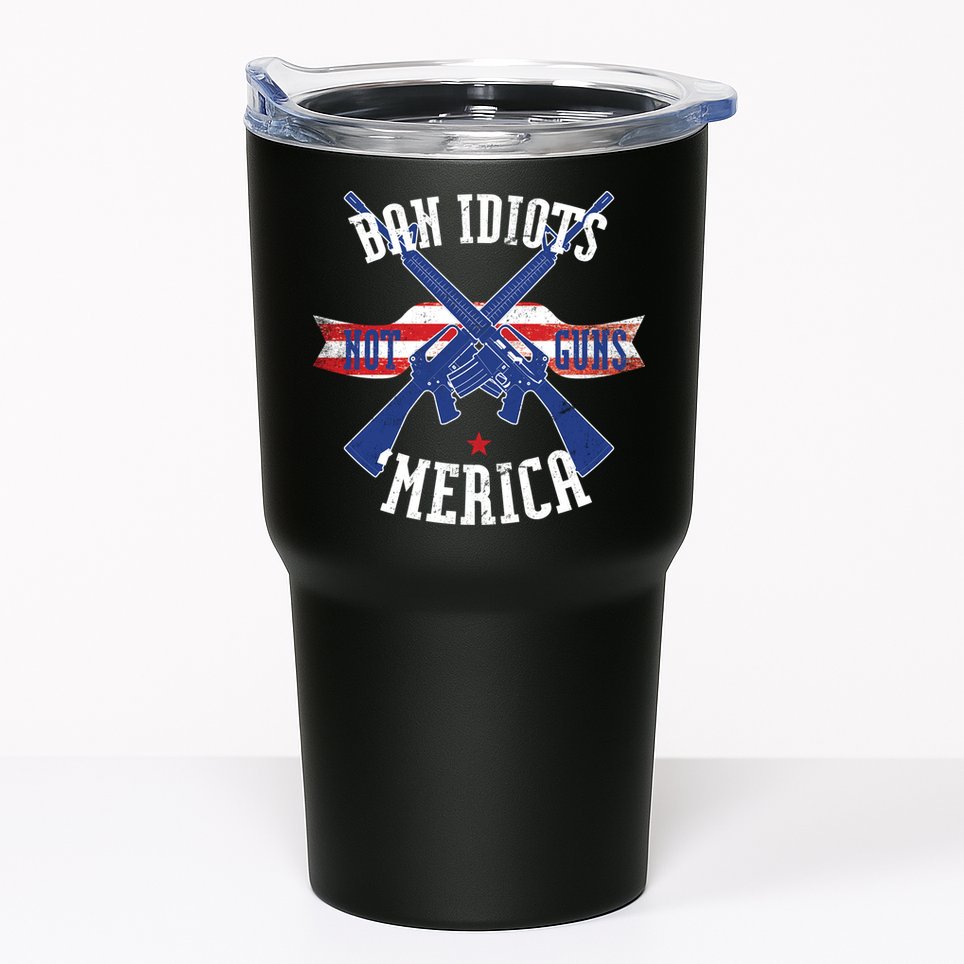 Ban Idiots Not Guns Merica Tumbler