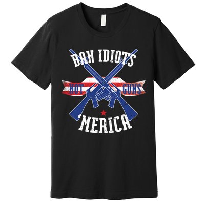 Ban Idiots Not Guns Merica Premium T-Shirt