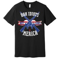 Ban Idiots Not Guns Merica Premium T-Shirt