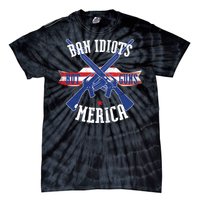 Ban Idiots Not Guns Merica Tie-Dye T-Shirt