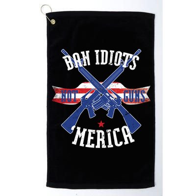 Ban Idiots Not Guns Merica Platinum Collection Golf Towel