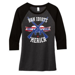 Ban Idiots Not Guns Merica Women's Tri-Blend 3/4-Sleeve Raglan Shirt