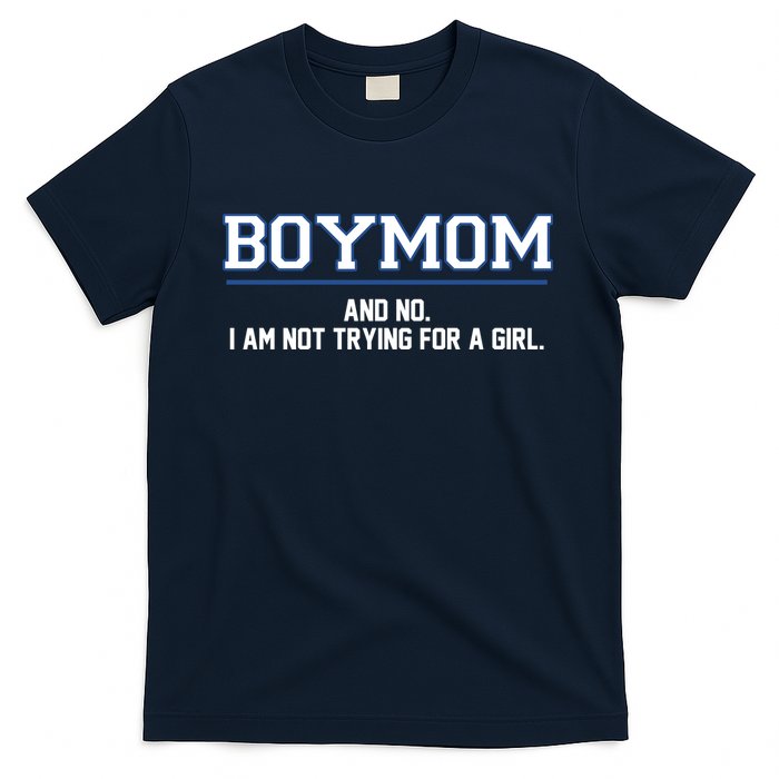 Boymom And No I Am Not Trying For A Girl T-Shirt