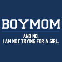 Boymom And No I Am Not Trying For A Girl T-Shirt