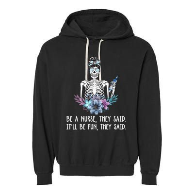 Be A Nurse They Said It Will Be Fun They Said Skull Nurse Garment-Dyed Fleece Hoodie