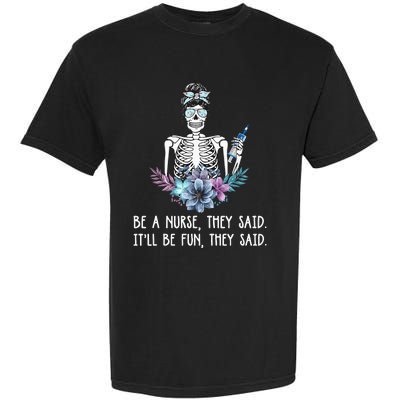 Be A Nurse They Said It Will Be Fun They Said Skull Nurse Garment-Dyed Heavyweight T-Shirt