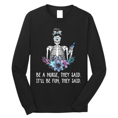 Be A Nurse They Said It Will Be Fun They Said Skull Nurse Long Sleeve Shirt