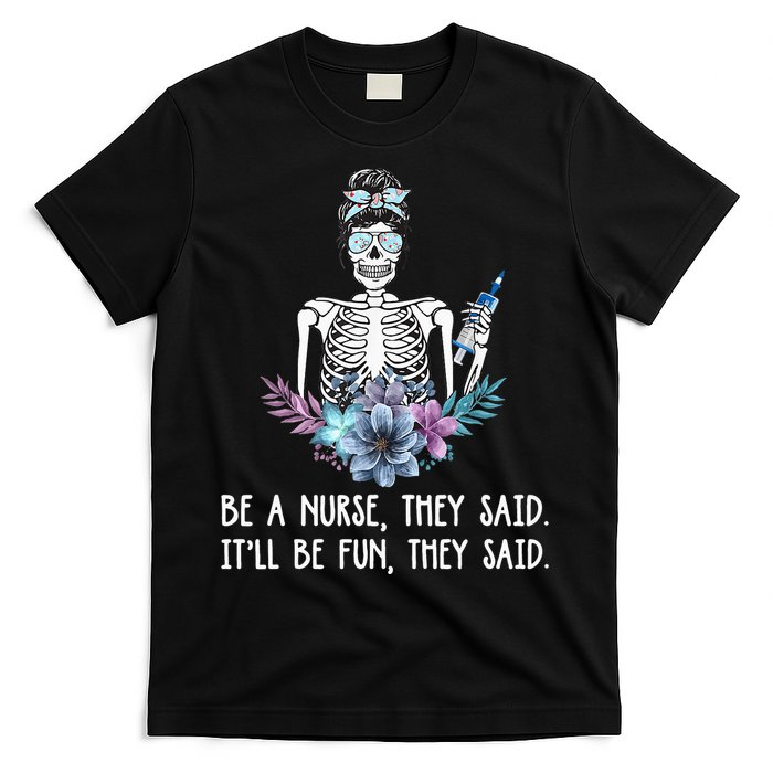 Be A Nurse They Said It Will Be Fun They Said Skull Nurse T-Shirt