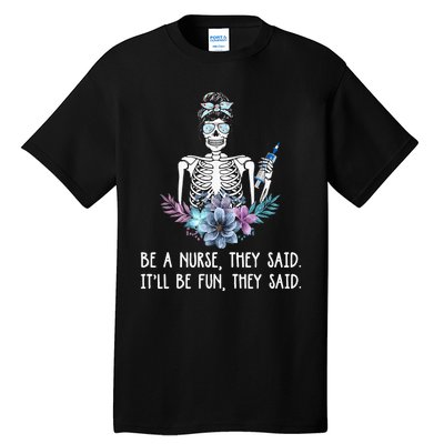 Be A Nurse They Said It Will Be Fun They Said Skull Nurse Tall T-Shirt