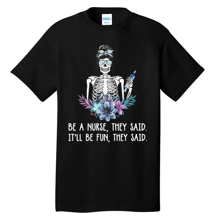 Be A Nurse They Said It Will Be Fun They Said Skull Nurse Tall T-Shirt