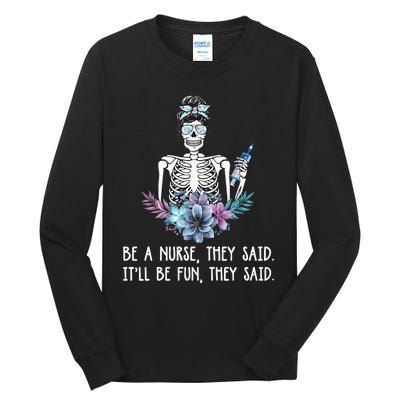 Be A Nurse They Said It Will Be Fun They Said Skull Nurse Tall Long Sleeve T-Shirt