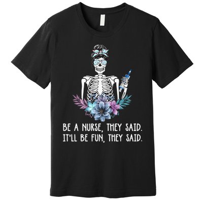 Be A Nurse They Said It Will Be Fun They Said Skull Nurse Premium T-Shirt