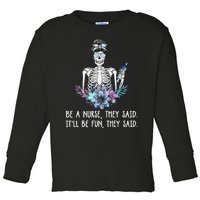 Be A Nurse They Said It Will Be Fun They Said Skull Nurse Toddler Long Sleeve Shirt